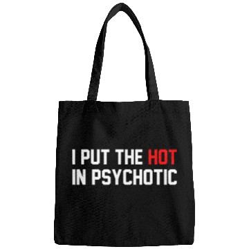 Discover Funny I Put The Hot In Psychotic Bags