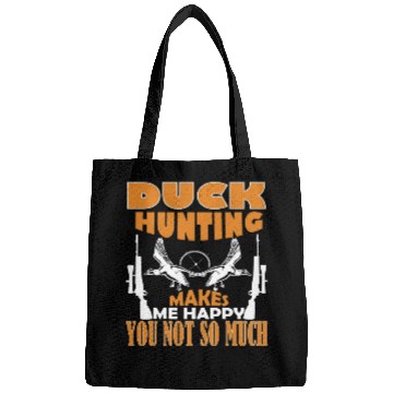 Discover Duck Hunting Makes Me Happy You Not So Much Bags