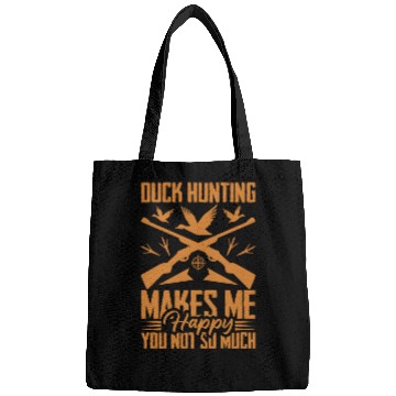 Discover Duck Hunting Makes Me Happy You Not So Much Bags