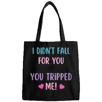 Discover I didnt fall for you you tripped me Funny Valentin Bags
