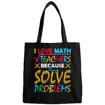 Discover I Love Math Teachers Because They Solve Problems Bags
