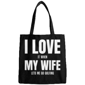 Discover I Love my Wife It When Lets me Go Golfing Bags