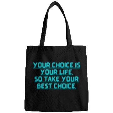 Discover YOUR CHOICE IS YOUR LIFE SOCHOOSE YOUR BEST OPTION Bags