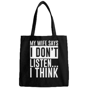 Discover My Wife Says I Don't Listen, I Think 4 Bags
