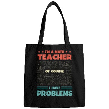 Discover I'm A Math Teacher Of Course I Have Problems Bags