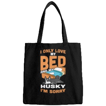 Discover I Only Love My Bed And My Husky Bags