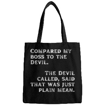 Discover Compared my boss to the devil Bags