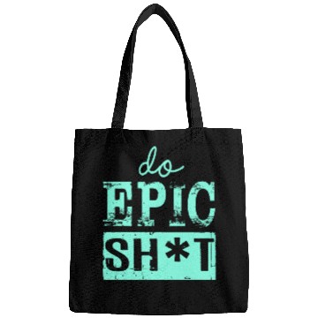 Discover Funny sayings - DO EPIC SHIT Bags