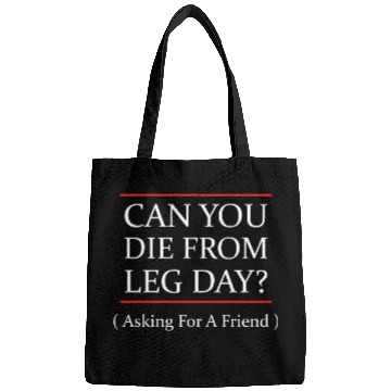 Discover Funny Can You Die From Leg Day For WEight Lifters Bags