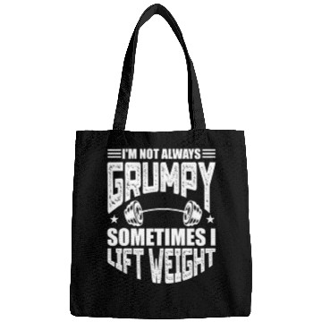 Discover I'm Not Always Grumpy Sometimes I Lift Weight Bags