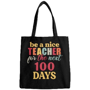 Discover be a nice teacher for the next 100 days Bags