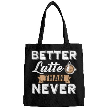 Discover Better Latte Than Never Funny Coffee Lover print Bags