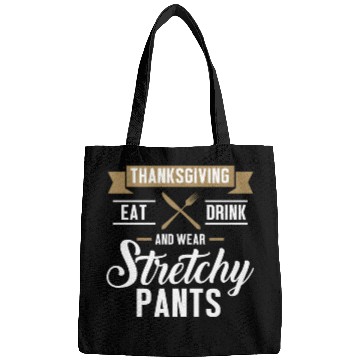 Discover Eat Drink Wear Stretchy Pants Funny Thanksgiving d Bags