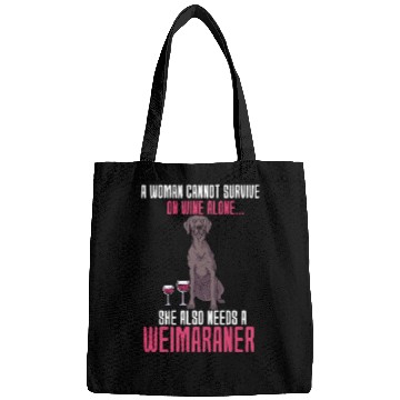 Discover A Woman Cannot Survive On Wine Alone Weimaraner Bags