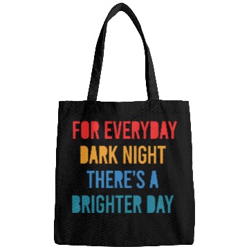 Discover For Everyday Dark Night There's A Brighter Day Bags