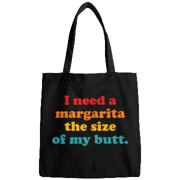Discover I Need A Margarita The Size Of My Butt. Bags