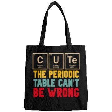 Discover Cute The Periodic Table Cant Be Wrong Bags