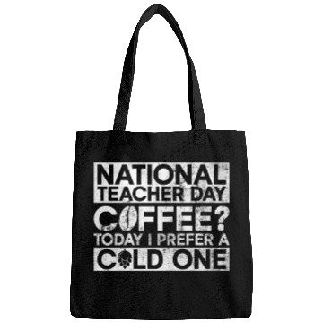 Discover National Teacher Day Coffee? Today I Prefer A Cold Bags