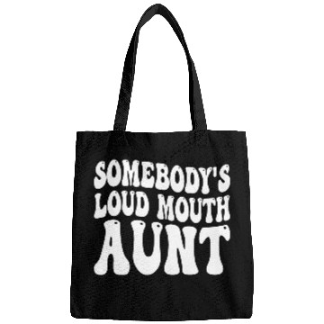 Discover Somebody's Loud Mouth Aunt Bags