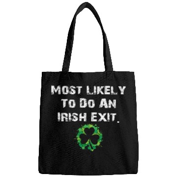 Discover Most Likely To Do An Irish Exit Funny Bags