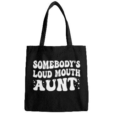 Discover Somebody's Loud Mouth Aunt Bags