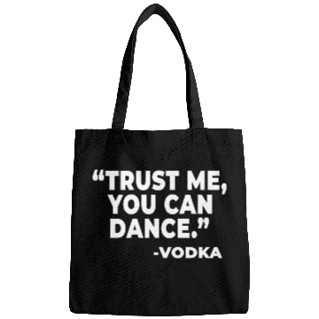 Discover Trust Me You Can Dance Vodka Funny Quote Saying Bags