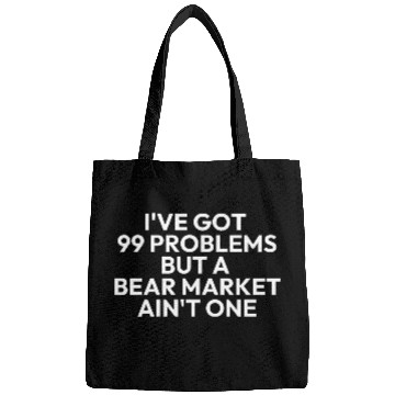 Discover 99 problems but a bear market aint one Bags