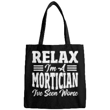 Discover Relax I'm A Mortician I've Seen Worse Funeral Bags