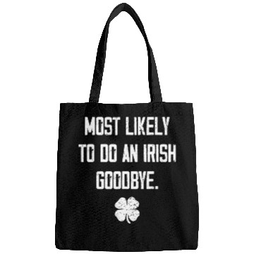 Discover Most Likely To Do An Irish Goodbye Funny Bags