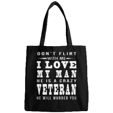 Discover DON T FLIRT WITH ME I LOVE A crazy Veteran Bags
