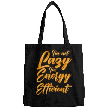 Discover Funny Bags I'm not lazzy i'm energy efficient