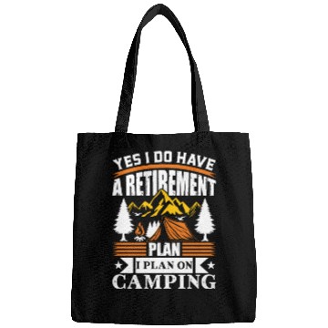 Discover Yes I Do Have A Retirement Plan I Plan On Camping Bags