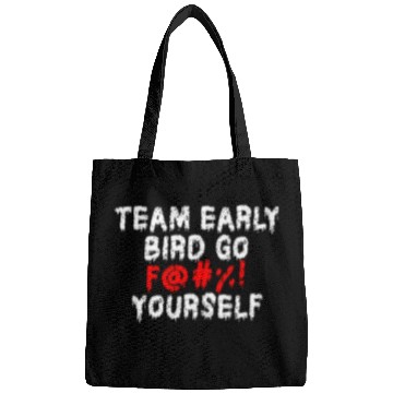 Discover Team Early Bird Go F... Yourself Bags