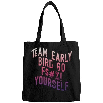 Discover Team Early Bird Go F... Yourself Bags