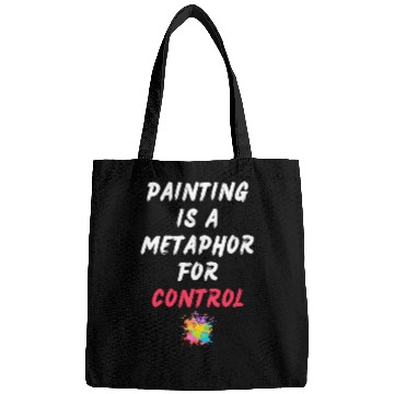 Discover Painting is a metaphor for control Bags