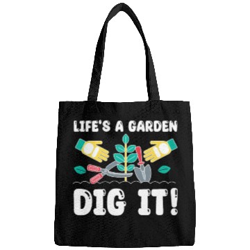 Discover Great Gardener Quote - Life's A Garden Dig It Bags
