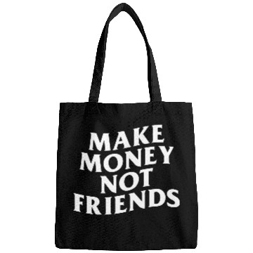 Discover MAKE MONEY NOT FRIENDS Bags