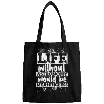 Discover Life Without Astronomy Would Be Meaningless Bags