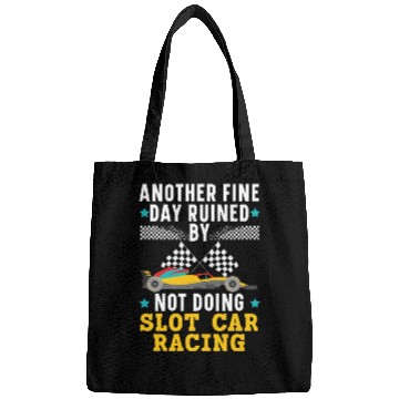 Discover Another Day Ruined By Not Doing Slot Car Racing Bags