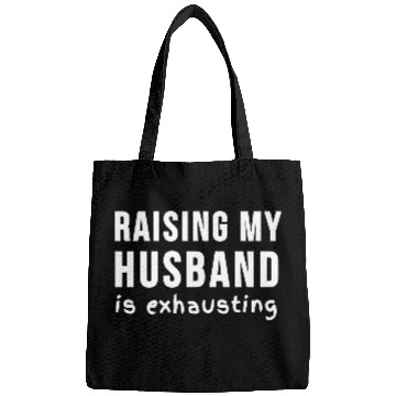 Discover RAISING MY HUSBAND is exhausting Bags