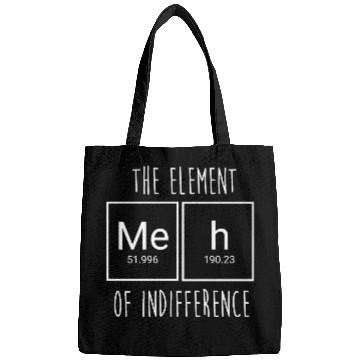 Discover Funny Science Nerd Meh The Element Of Indifference Bags
