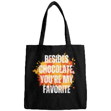 Discover Besides chocolate you re my favorite Bags