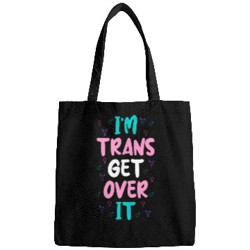 Discover Im Trans Get Over It Bags