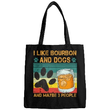 Discover I Like Bourbon And Dogs And Maybe 3 People Bags