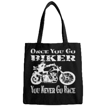 Discover Once You Go Biker You Never Go Back © Bags