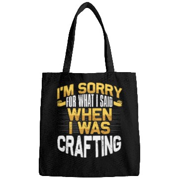 Discover Crafter Gift Sorry for What I Said While Crafting Bags