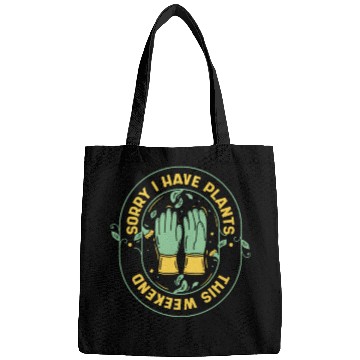 Discover Sorry I Have Plants This Weekend Ideas Gardener Bags