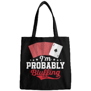 Discover I'm Probably Bluffing Gambling Poker Player Bags