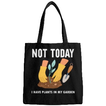 Discover Not Today I Have Plants In My Garden Horticulture Bags