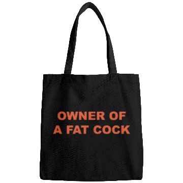 Discover OWNER OF A FAT COCK Bags